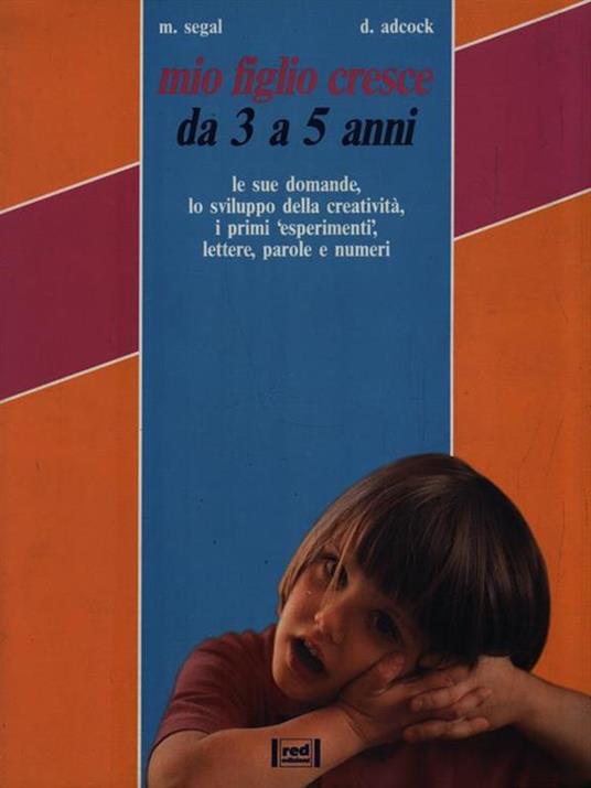 Mio figlio cresce. Da 3 a 5 anni. Le sue domande, lo sviluppo della creatività, i primi «Esperimenti», lettere, parole e numeri - Marilyn Segal,Don Adcock - copertina