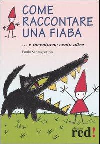 Come raccontare una fiaba... e inventarne cento altre - Paola Santagostino - copertina