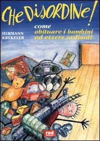 Che disordine! Come abituare i bambini ad essere ordinati - Hermann Krekeler - copertina