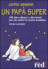 Libro Come essere un papà super Vicky Lansky