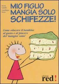 Mio figlio mangia solo schifezze! - Nessia Laniado,Gianfilippo Pietra - copertina