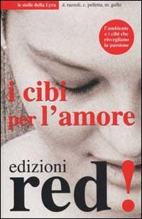 I cibi per l'amore - Daniele Razzoli,Cornelia Pelletta,Maria Gullo - copertina