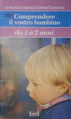 Comprendere il vostro bambino. Da 1 a 2 anni - Deborah Steiner - copertina