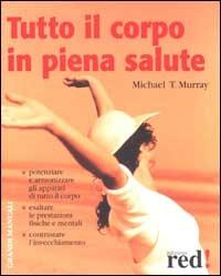 Tutto il corpo in piena salute - Michael T. Murray - 6