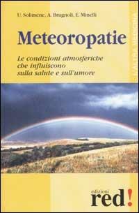 Meteoropatie. Le condizioni atmosferiche che influiscono sulla salute e sull'umore - Umberto Solimene,Angelico Brugnoli,Emilio Minelli - copertina