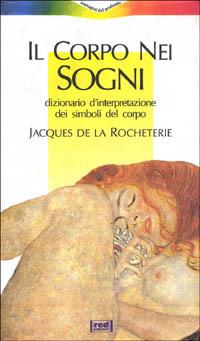 Il corpo nei sogni. Dizionario d'interpretazione dei simboli del corpo - Jacques de La Rocheterie - copertina