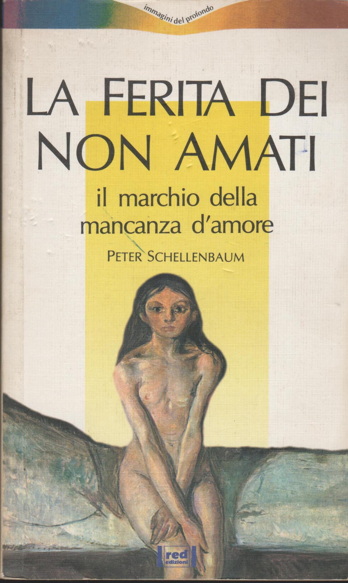 La ferita dei non amati. Il marchio della mancanza d'amore