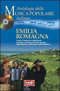 Emilia Romagna. Canti e musiche tradizionali raccolti e interpretati dal gruppo Pneumatica Emiliano Romagnola. Con CD Audio - copertina