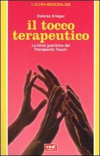 Il tocco terapeutico. La forza guaritrice del therapeutic touch - Dolores Krieger - copertina