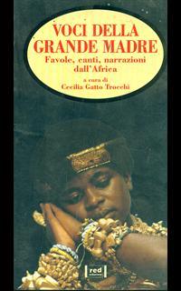 Voci della grande madre. Favole, canti, narrazioni dall'Africa