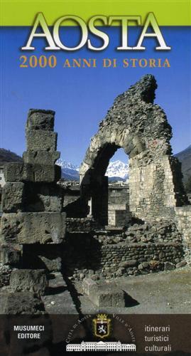 Aosta 2000 anni di storia. Itinerari turistici culturali - Mauro Caniggia Nicolotti - copertina