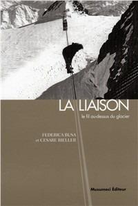 La liaison. Il filo teso sul ghiacciaio. Ediz. francese - Federica Busa,Cesare Bieller - copertina