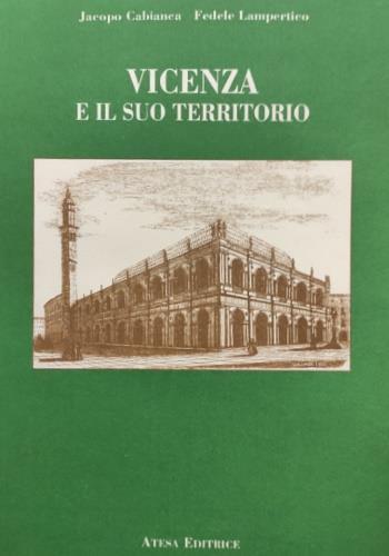 Vicenza e il suo territorio (rist. anast. Milano, 1861) - Jacopo Cabianca,Fedele Lampertico - copertina
