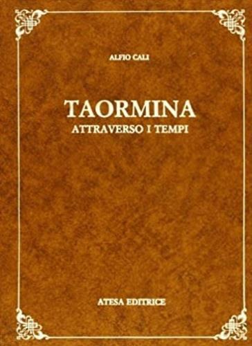Taormina attraverso i tempi (rist. anastatica 1887) - Alfio Calì - copertina