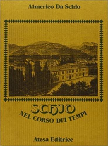 Schio nel corso dei tempi (rist. anast. Venezia, 1890) - Almerico Da Schio - 2