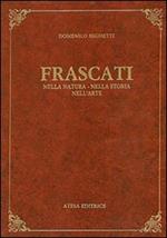 Frascati nella natura, nella storia, nell'arte (rist. anast. Frascati, 1906)