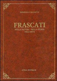 Frascati nella natura, nella storia, nell'arte (rist. anast. Frascati, 1906) - M. Domenico Seghetti - copertina
