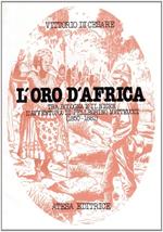 L'oro d'Africa. Tra Bologna e il Niger l'avventura di Pellegrino Matteucci (1850-1881)