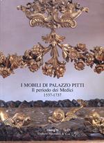 I mobili di palazzo Pitti. Il periodo dei Medici (1537-1737)
