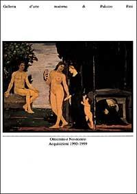 Ottocento e Novecento. Acquisizioni 1990-1999. Galleria d'arte moderna di Palazzo Pitti - copertina