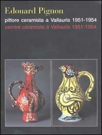 Edouard Pignon pittore e ceramista a Vallauris 1951-1954-Edouard Pignon peintre céramiste à Vallauris 1951-1954. Ediz. italiana e francese - copertina