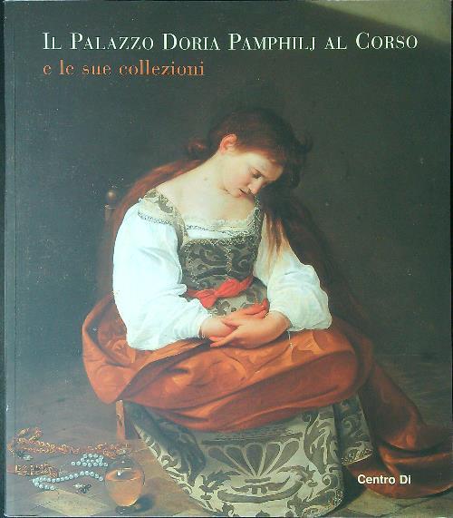 Il palazzo Pamphilj al Corso e le sue collezioni. Ediz. illustrata