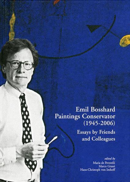 Emil Bosshard. Paintings conservator (1945-2006). Essays by friends and colleagues. Ediz. multilingue - copertina