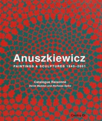 Anuszkiewicz. Paintings & sculptures 1945-2001. Catalogue raisonné. Ediz. illustrata - copertina