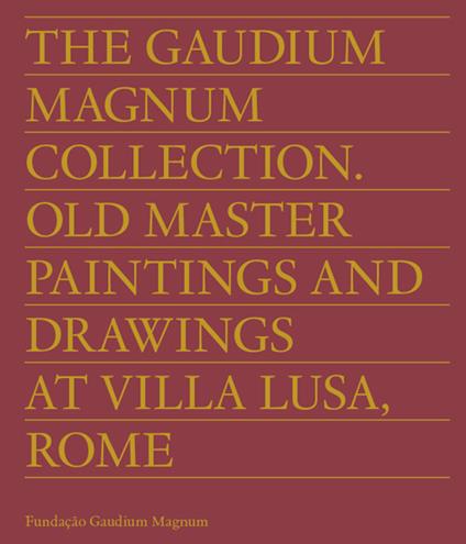 The Gaudium Magnum Collection. Old master paintings and drawings at Villa Lusa, Rome. Ediz. inglese e portoghese - copertina