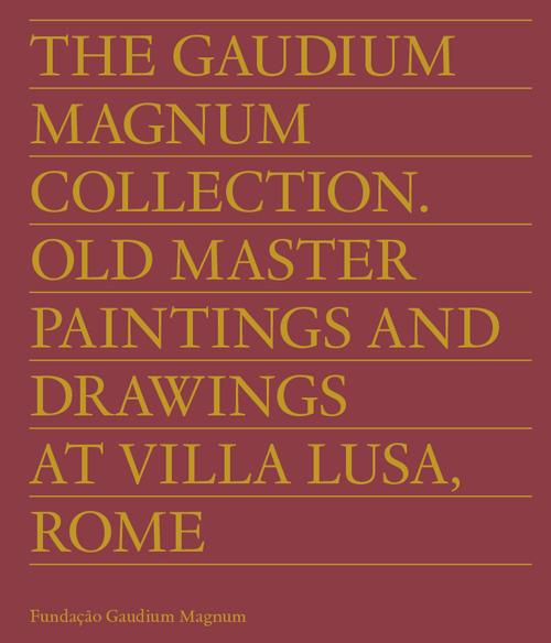 The Gaudium Magnum Collection. Old master paintings and drawings at Villa Lusa, Rome. Ediz. inglese e portoghese - copertina
