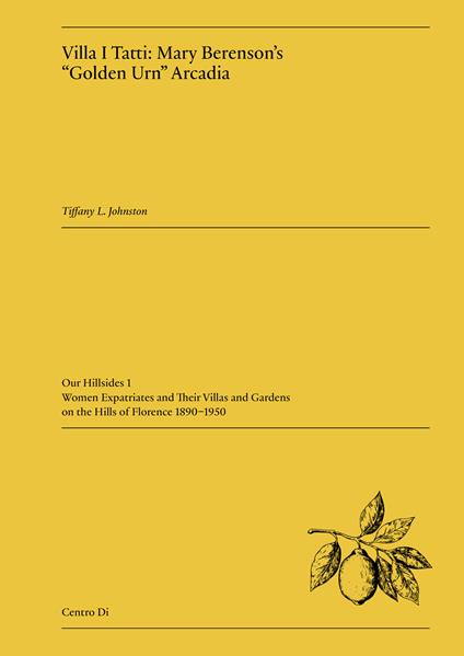 Villa I Tatti: Mary Berenson's «Golden Urn» Arcadia - Tiffany L. Johnston - copertina