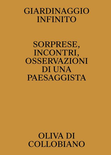 Giardinaggio infinito. Sorprese, incontri, osservazioni di una paesaggista - Oliva Di Collobiano - copertina