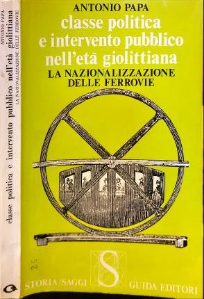 Classe politica e intervento pubblico nell'età giolittiana. la nazionalizzazione delle ferrovie