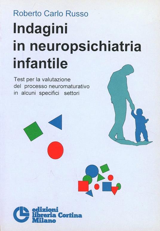 Indagini in neuropsichiatria infantile. Test per la valutazione del processo neuromaturativo in alcuni specifici settori - Roberto Carlo Russo - copertina