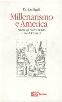 Millenarismo e America. Nascita del nuovo mondo o fine dell'antico? - Davide Bigalli - copertina