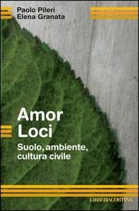 Amor loci. Suolo, ambiente, cultura civile - Paolo Pileri,Elena Granata - copertina