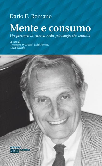 Mente e consumo. Un percorso di ricerca nella psicologia che cambia - Dario F. Romano - copertina