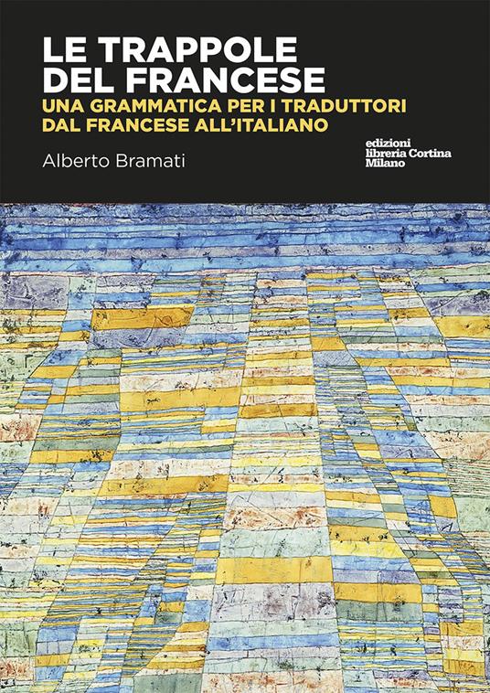 Le trappole del francese. Una grammatica per i traduttori dal francese all'italiano - Alberto Bramati - copertina