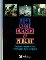 Dove, come, quando & perché. Persone, luoghi, eventi che hanno fatto la storia - copertina