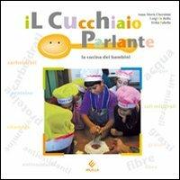 Il cucchiaio parlante. La cucina dei bambini - Anna Maria Cherubini,Luigi De Bellis,Erika Sabella - copertina