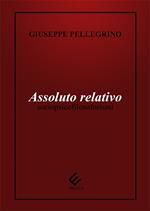 Assoluto relativo. Sociopsicofilosoforismi