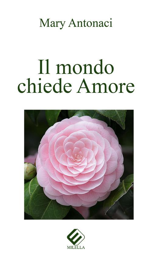 Il mondo chiede amore - Mary Antonaci - copertina