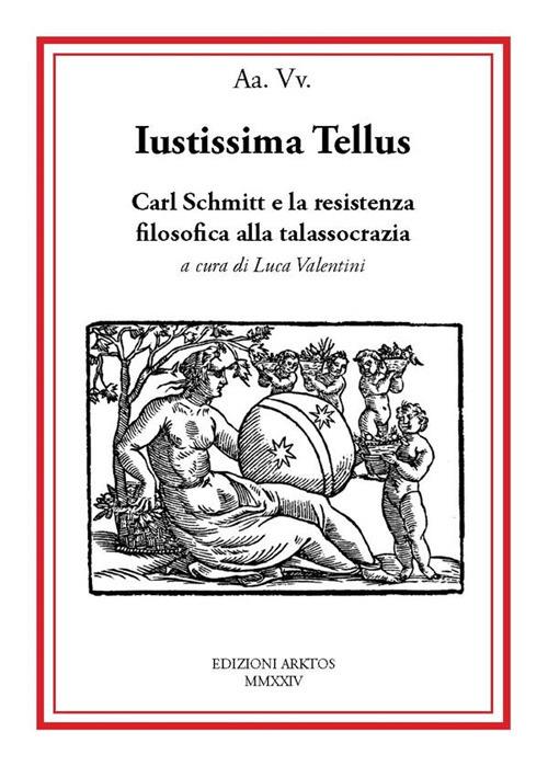 Iustissima Tellus. Carl Schmitt e la resistenza filosofica alla talassocrazia - copertina