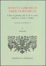 Hortus librorum liber hortorum. L'idea di giardino dal XV al XX secolo attraverso le fonti a stampa.. Vol. 2