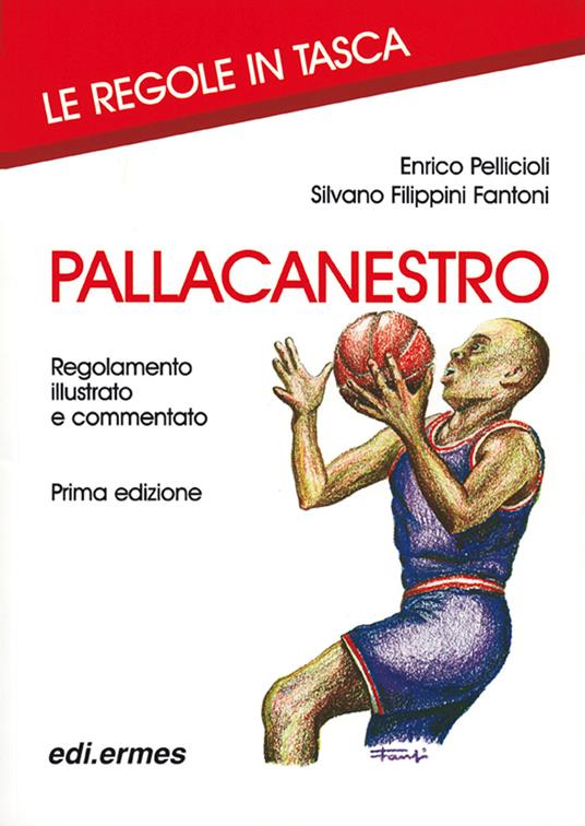 Pallacanestro. Regolamento illustrato e commentato - Enrico Pellicioli,Silvano Filippini Fantoni - copertina