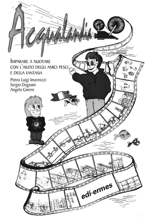 Acqualandia. Imparare a nuotare con l'aiuto degli amici pesci e della fantasia - Pietro L. Invernizzi,Sergio Dugnani,Angelo Gnerre - copertina