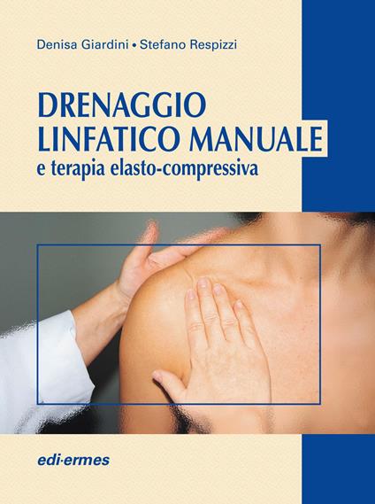 Drenaggio linfatico manuale e terapia elasto-compressiva - Denisa Giardini,Stefano Respizzi - copertina