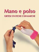 Mano e polso. Ortesi statiche e dinamiche