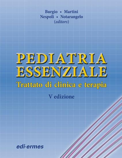 Pediatria essenziale. Trattato di clinica e terapia - copertina