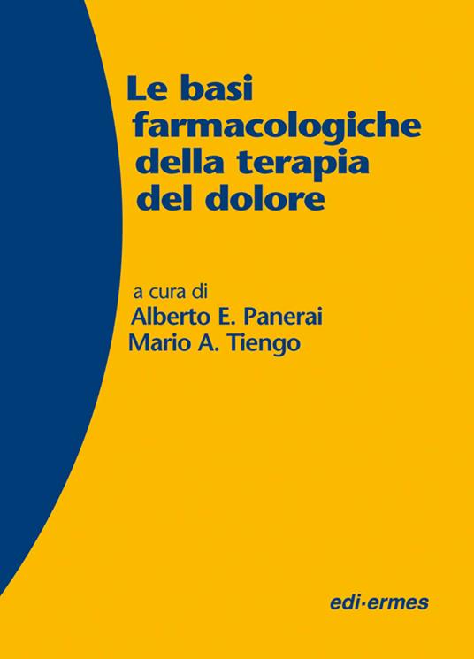 Le basi farmacologiche della terapia del dolore - Alberto Panerai,Mario Tiengo - copertina
